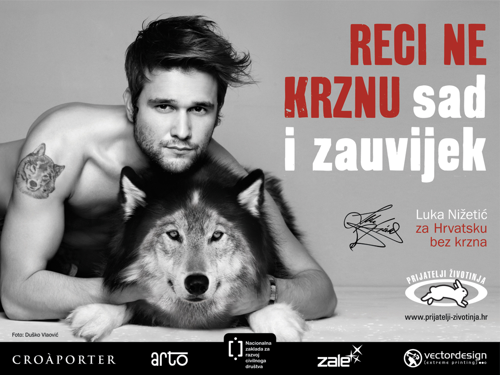 Luka Nižetić u kampanji "Za Hrvatsku bez krzna" Prijatelja životinja. Kampanja je napravljena kao poticaj da se donese zabrana proizvodnje i prodaje pravog krzna u Hrvatskoj. Na slici vidimo pjevača Luku Nižetića sa svojim psom kako poziraju skupa ležeći na podu. Luka na sebi nema odjeću. Slika je crno bijela , sa tekstom kampanje "Reci ne krznu sad i zauvijek" u crvenoj i bijeloj boji.